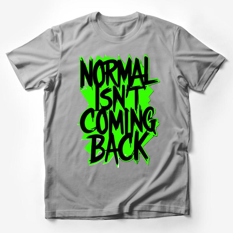Graphic Tee Normal Isn't Coming Back Quote, Bold Statement Unisex T-Shirt, Trendy Message, Casual Wear, Gift Idea Male T-Shirt