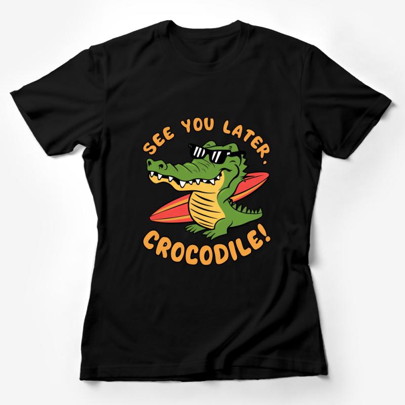 Funny Crocodile Surfing T-Shirt, See You Later Crocodile Beach Tee, Unisex Graphic Shirt, Summer Vacation Casual Wear for All Ages Female T-Shirt